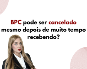 BPC pode ser cancelado mesmo depois de muito tempo recebendo?