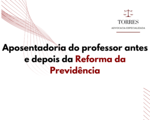 Aposentadoria do professor antes e depois da Reforma da Previdência